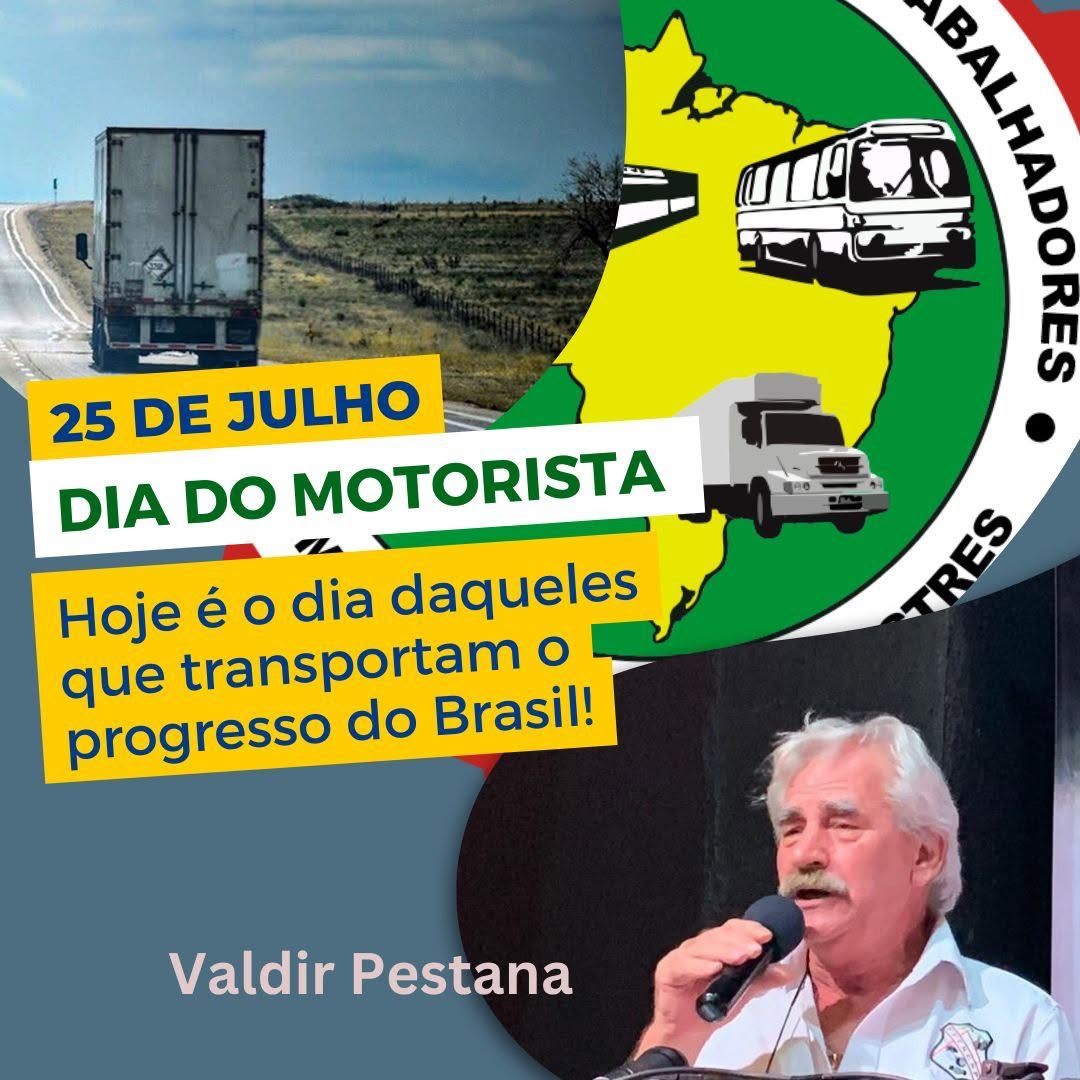 25 de Julho - Dia do Motorista - Hoje é o dia daqueles que transportam o progresso do Brasil!